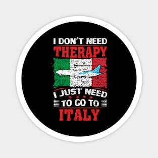 I Don't Need Therapy I Just Need To Go To Italy Magnet